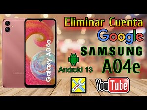 SAMSUNG A04e, Eliminar cuenta google, Android 13,14. Nuevo metodo