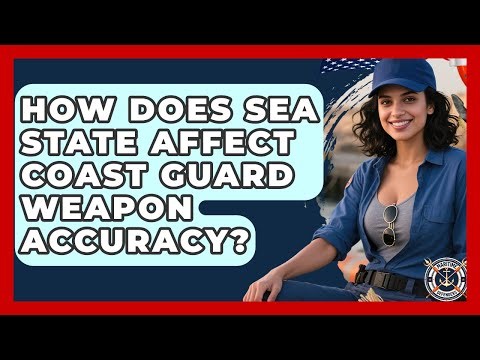 How Does Sea State Affect Coast Guard Weapon Accuracy? - Maritime Defenders