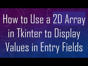 How to Use a 2D Array in Tkinter to Display Values in Entry Fields