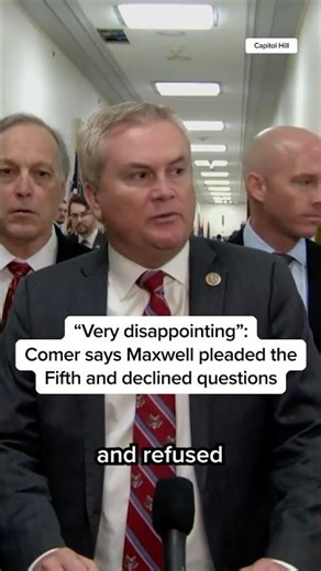 'Very disappointing': Comer says Maxwell pleaded the Fifth and declined questions