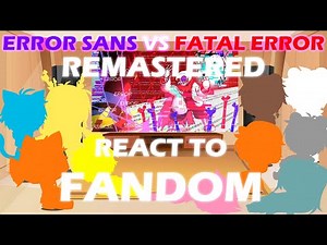 Fandom react to Error Sans Vs Fatal Error REMASTERED