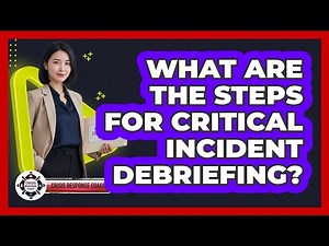 What Are The Steps For Critical Incident Debriefing?
