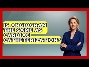 Is Angiogram The Same As Cardiac Catheterization? - Cardiology Community