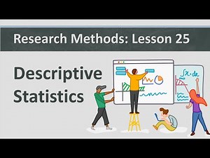 Research Methods: Lesson 25 - Descriptive Statistics