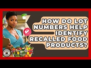How Do Lot Numbers Help Identify Recalled Food Products? - Food Safety Kitchen