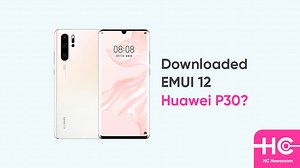 Downloaded EMUI 12 for your Huawei P30 device?