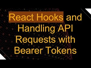 React Hooks and Handling API Requests with Bearer Tokens