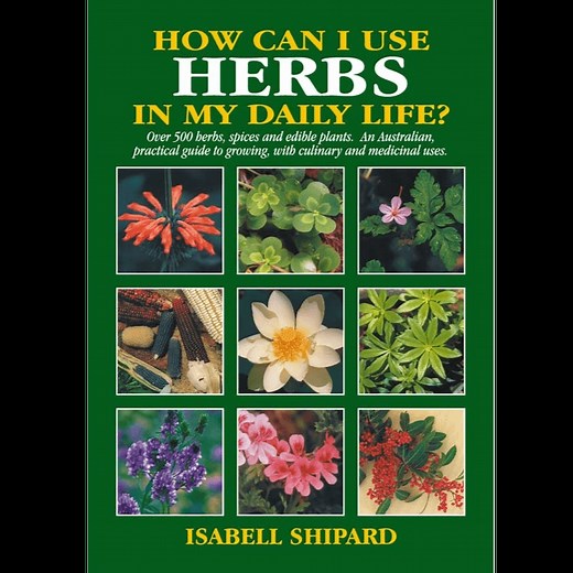 How can I use HERBS in my daily life? - Isabell Shipard Book 9th Edition - Herbs to Use