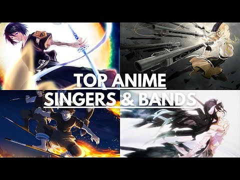 MY Top 30 Anime Singers & Bands
