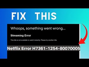 How to fix "Error code: H7361-1254-80070005" on Netflix
