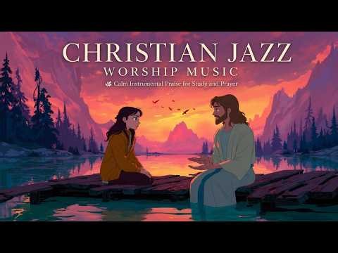 Christian Jazz Worship Music 🌿 Calm Instrumental Praise for Study and Prayer