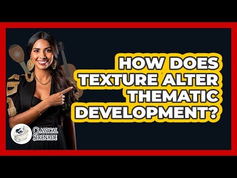 How Does Texture Alter Thematic Development?