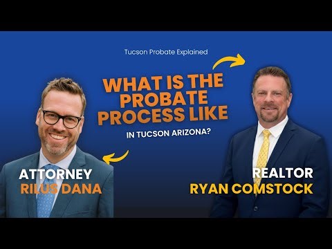 Arizona Probate Explained: Tucson & Oro Valley | Attorney Rilus Dana & Realtor Ryan Comstock