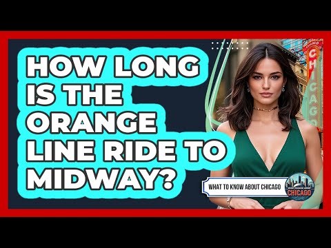 How Long Is The Orange Line Ride To Midway?