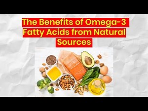 The Benefits of Omega-3 Fatty Acids from Natural Sources: Boost Heart, Brain & Health Naturally