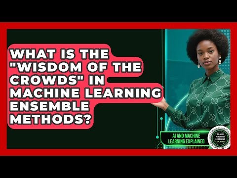 What Is The "Wisdom Of The Crowds" In Machine Learning Ensemble Methods?
