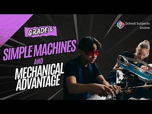 Grade 6 Simple Machines and Mechanical Advantage