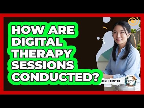 How Are Digital Therapy Sessions Conducted?