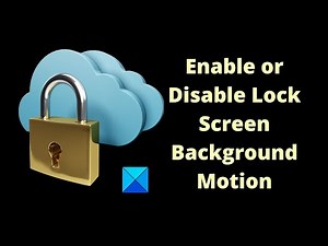 Enable or Disable Lock Screen Background Motion in Windows 11