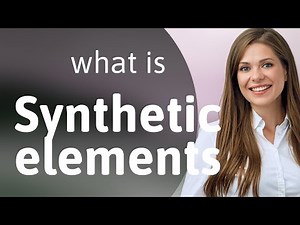 Unlocking the Mystery of Synthetic Elements