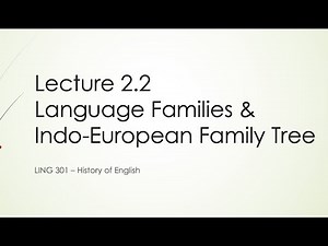 History of English Lecture 2.2: Language Families and IE Family Tree