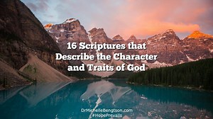 Before you trust someone, you have to know their character. 16 Scriptures that describe the character and traits of God. #HopePrevails #depression #mentalhealth | Dr. Michelle Bengtson