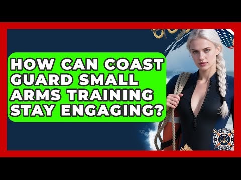 How Can Coast Guard Small Arms Training Stay Engaging? - Maritime Defenders