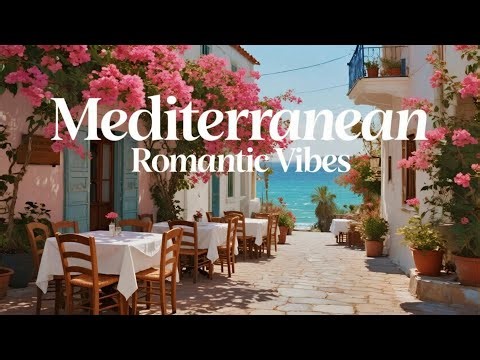 Chill Mediterranean Music 🏡🌊 Romantic Mediterranean Instrumentals & Relaxing Coastal Bliss 4K