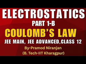 Part 1B | Electrostatics | Coulomb's Law | Physics | JEE Main | JEE Advanced | Class 12
