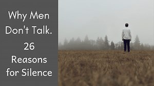 Why Men Don’t Talk. 26 Reasons for Silence