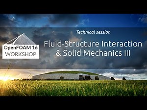 [16th OpenFOAM Workshop] Fluid Structure Interaction and Solid Mechanics III