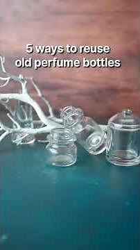 5 ways to reuse old perfume bottles