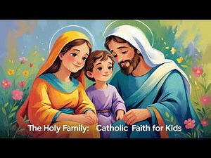 The Holy Family | Jesus, Mary, and Joseph | Catholic Faith for Kids | Catechism for Kids