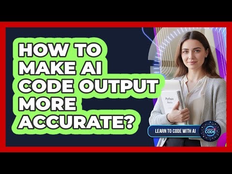 How To Make AI Code Output More Accurate?