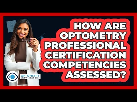 How Are Optometry Professional Certification Competencies Assessed? - Optometry Knowledge Base