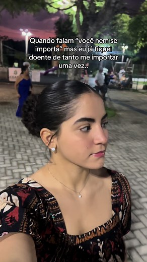Quando falam 'você nem se importa', mas eu já fiquei doente de tanto me importar uma vez