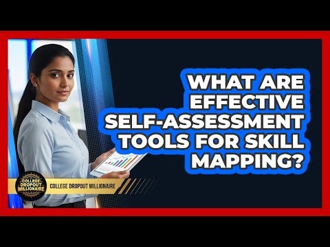 What Are Effective Self-Assessment Tools For Skill Mapping?