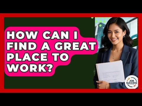 How Can I Find A Great Place To Work? - Job Success Network