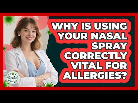 Why Is Using Your Nasal Spray Correctly Vital For Allergies? - Allergy Relief Guide