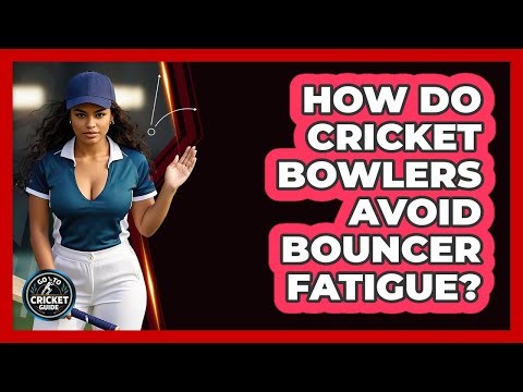 How Do Cricket Bowlers Avoid Bouncer Fatigue? - Go-To Cricket Guide