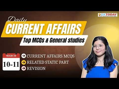 GKToday Current Affairs 🎯 10-11 March, 2026