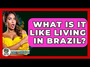 What Is It Like Living In Brazil? - South America Travel Pros