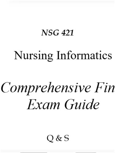 NSG 421 Nursing Informatics Final Exam 2026 💻🩺 Complete Verified Q&A Study Guide to Help You Pass with Confidence 💯 Preparing for your NSG 421 Nursing Informatics Final Exam in 2026? This complete 22-page verified Q&A study guide is built to help you master key informatics concepts, understand healthcare technology systems, and walk into your final exam fully prepared 🚀📚 Nursing Informatics is more than memorizing definitions — it’s about understanding how data, technology, and clinical dec