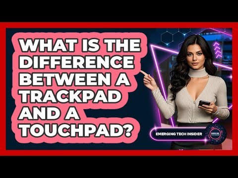 What Is The Difference Between A Trackpad And A Touchpad? - Emerging Tech Insider