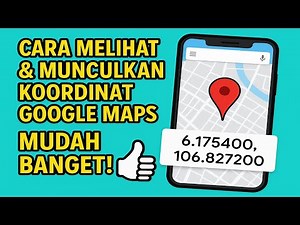 Cara Melihat & Munculkan Koordinat Google Maps (Mudah Banget!) 👍