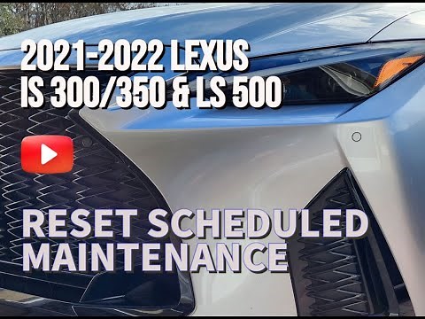 2021-2022 LEXUS IS 300/350 & LS 500, Scheduled Maintenance Reset Tips