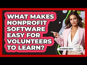What Makes Nonprofit Software Easy For Volunteers To Learn? - The Nonprofit Digest