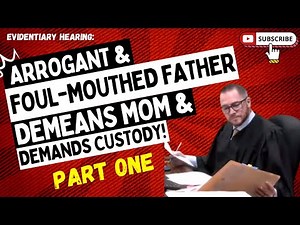 Evidentiary Hearing: Arrogant & FOUL-MOUTHED Father DEMEANS Mom & Demands CUSTODY! (PART ONE)
