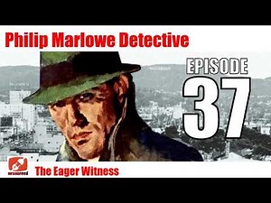 Philip Marlowe Detective Radio Show- 37 - The Eager Witness - Raymond Chandler Book Private-eye