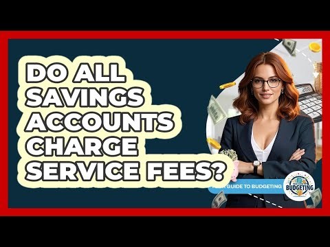 Do All Savings Accounts Charge Service Fees?